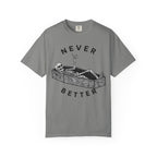 Never Better T-Shirt