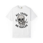 All Trash No Trailer T-Shirt