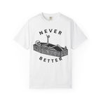 Never Better T-Shirt