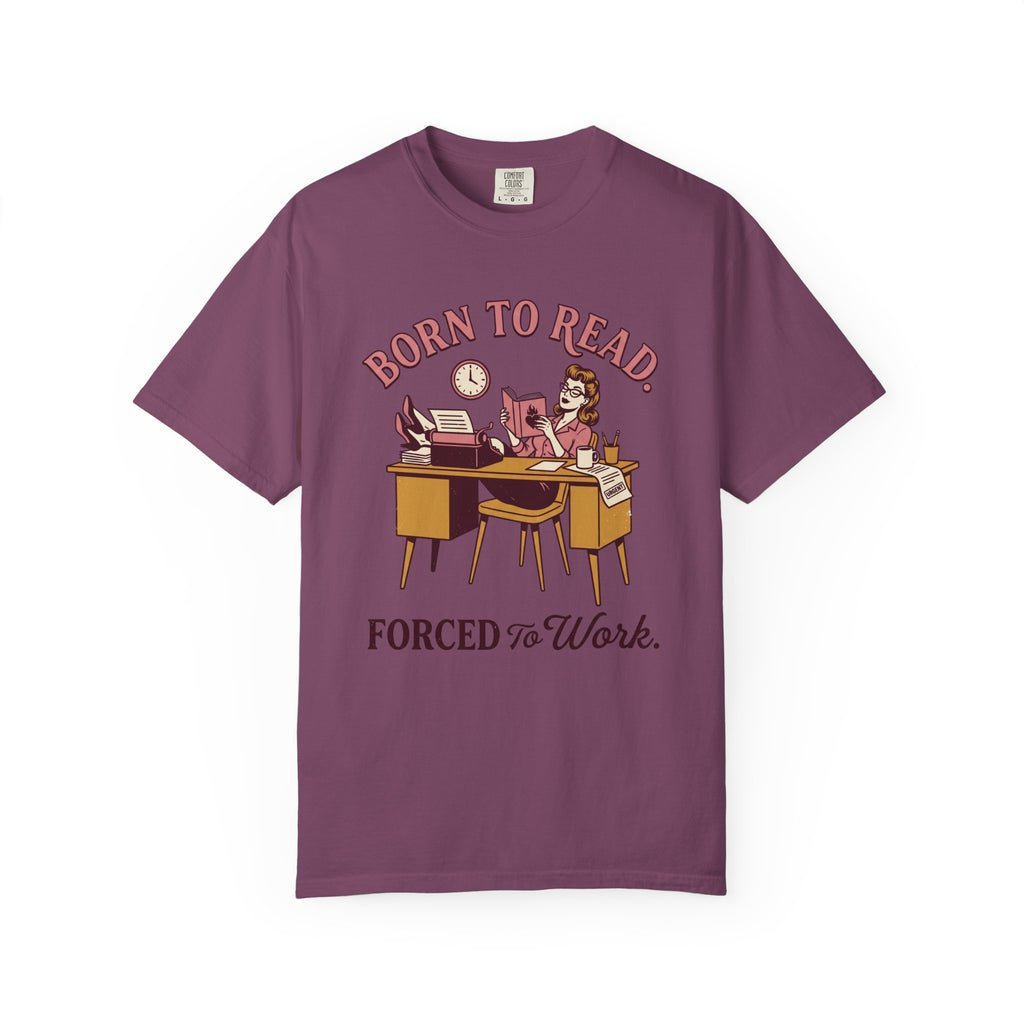 Born To Read. Forced To Work. T-Shirt