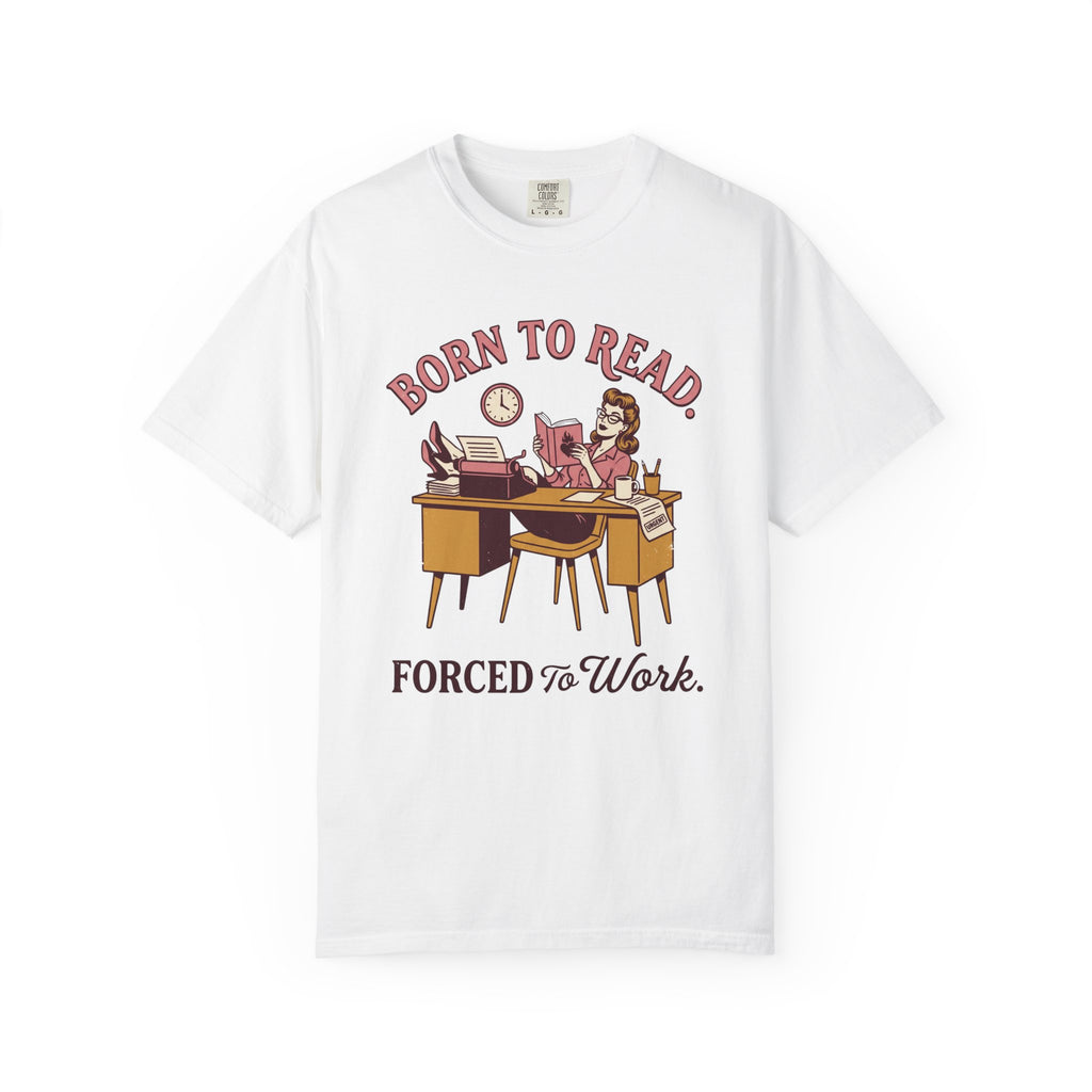 Born To Read. Forced To Work. T-Shirt